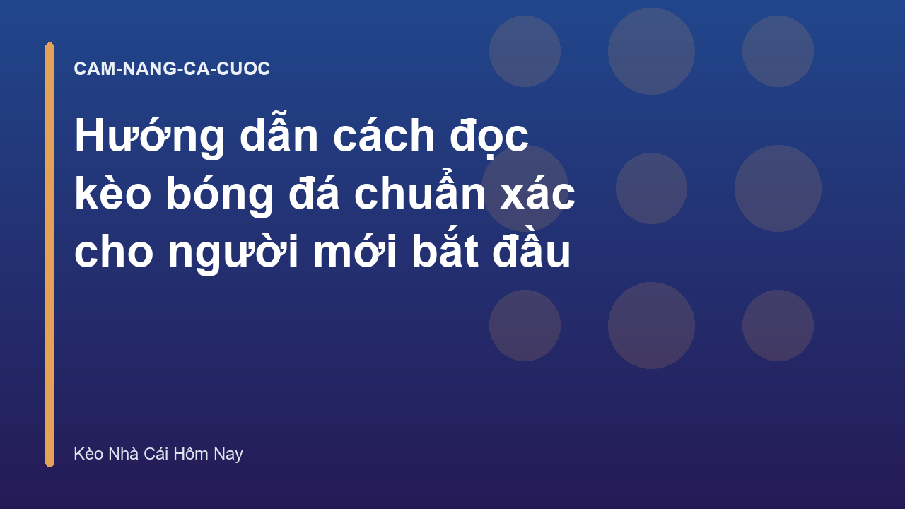 Hướng dẫn cách đọc kèo bóng đá chuẩn xác cho người mới bắt đầu