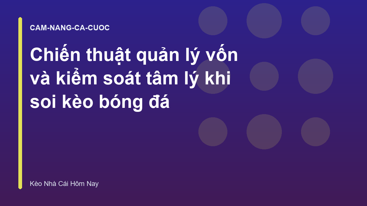 Chiến thuật quản lý vốn và kiểm soát tâm lý khi soi kèo bóng đá