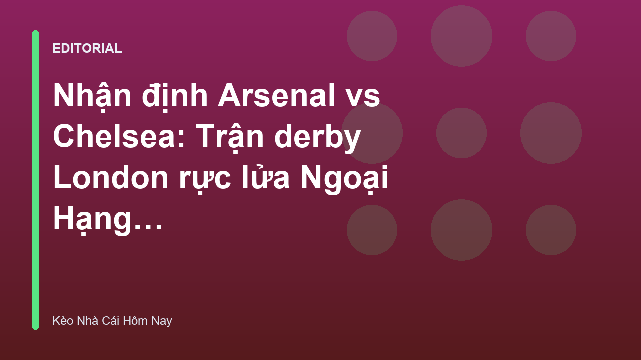Trận đấu kịch tính giữa Arsenal và Chelsea tại Ngoại Hạng Anh