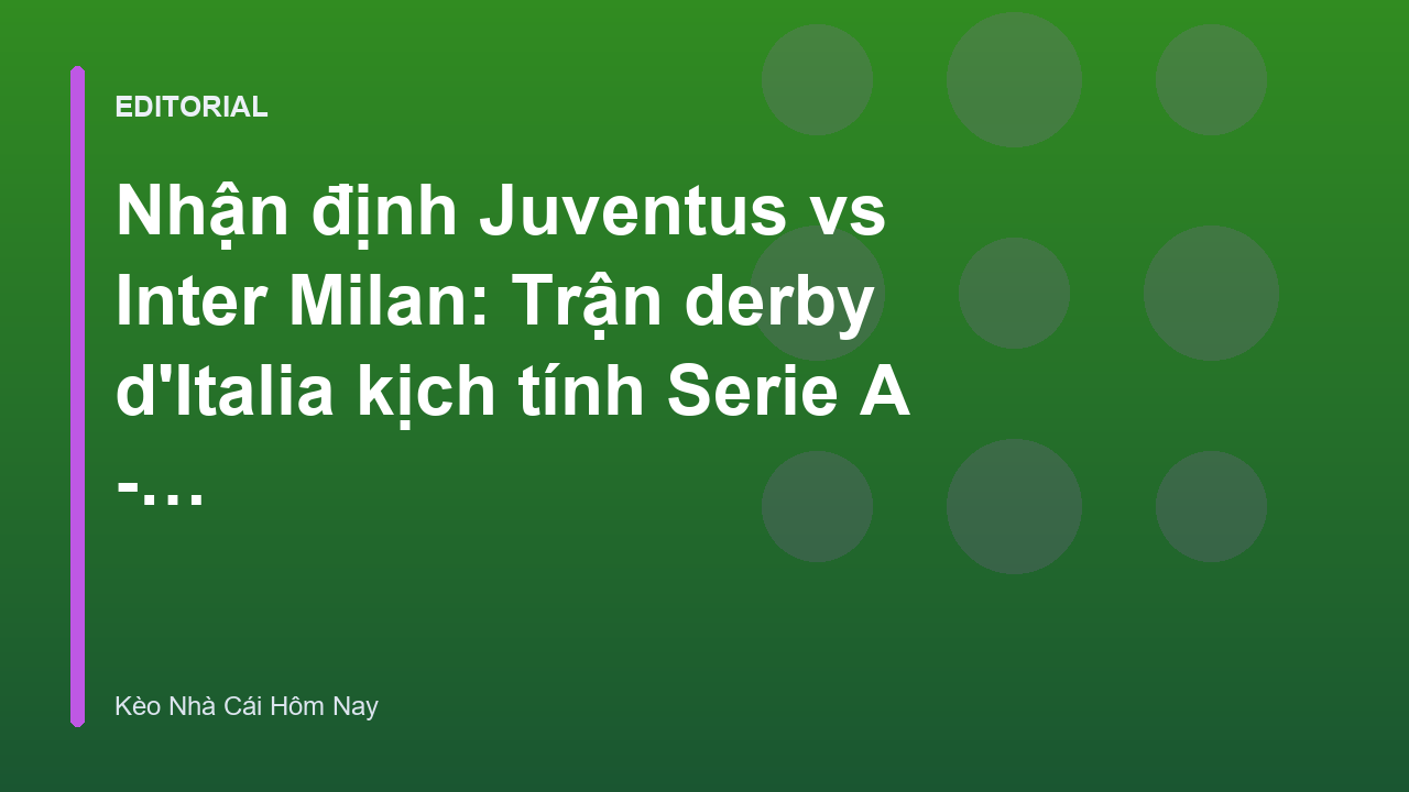 Trận đấu derby d'Italia giữa Juventus và Inter Milan