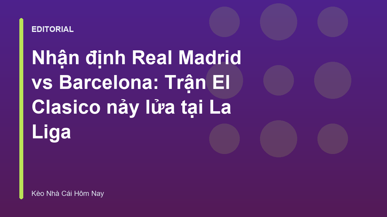 Trận đấu kinh điển El Clasico giữa Real Madrid và Barcelona