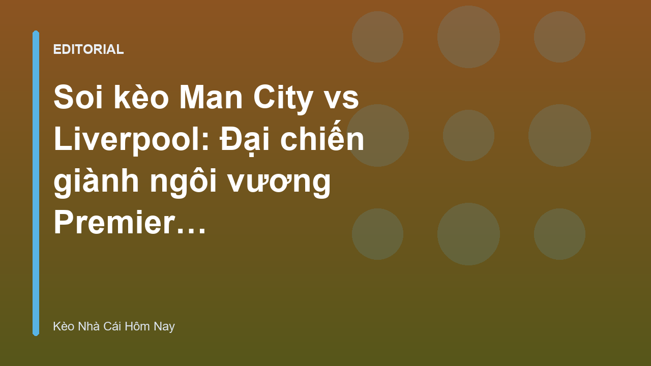 Đại chiến Man City vs Liverpool tại Premier League