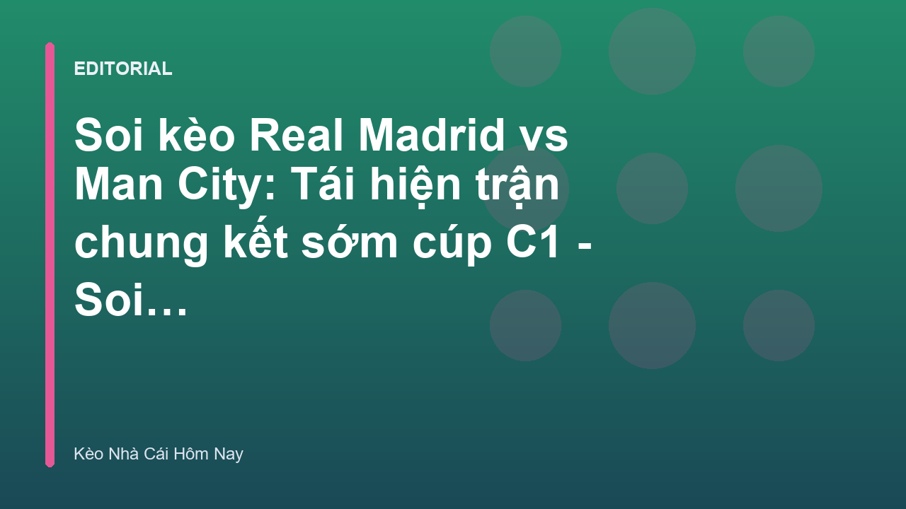 Real Madrid đối đầu Man City tại Champions League